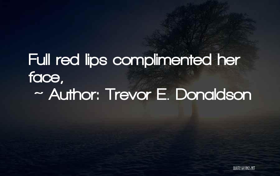 Full Lips Quotes By Trevor E. Donaldson