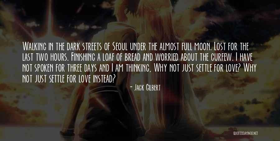 Full Moon And Love Quotes By Jack Gilbert Full Moon And Love Quotes By Jack Gilbert