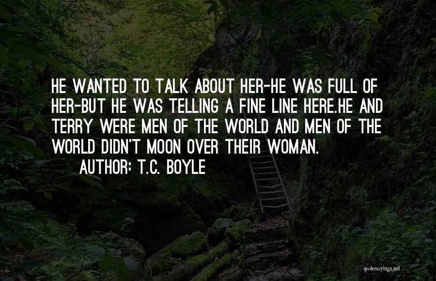 Full Moon Quotes By T.C. Boyle