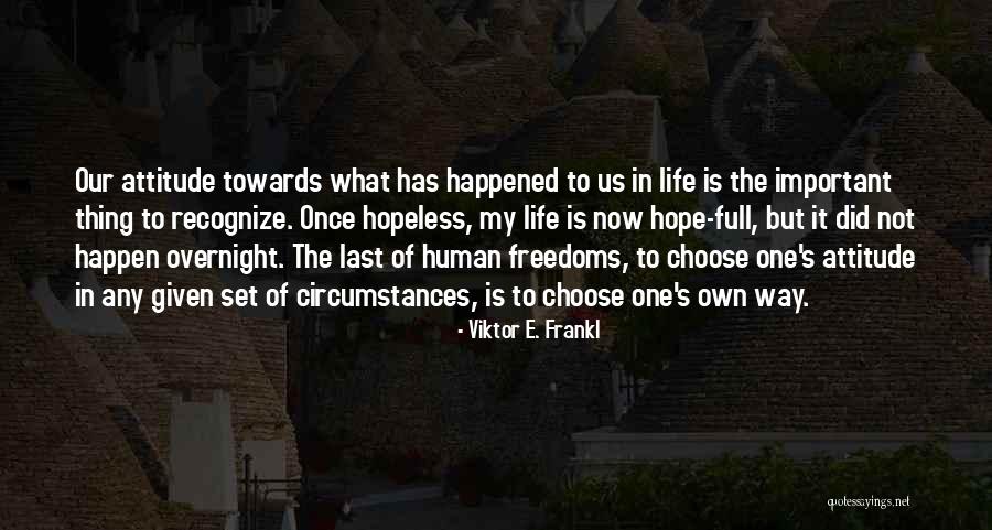 Full Of Attitude Quotes By Viktor E. Frankl Full Of Attitude Quotes By Viktor E. Frankl