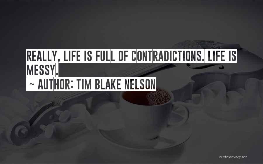 Full Of Contradictions Quotes By Tim Blake Nelson