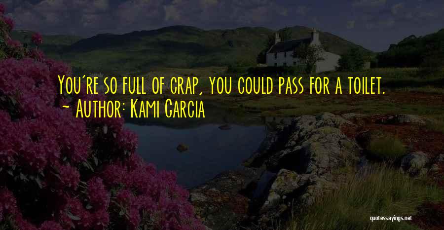 Full Of Crap Quotes By Kami Garcia