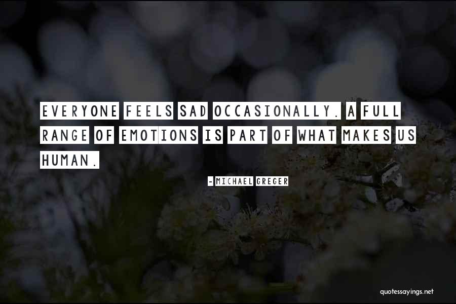 Full Of Emotions Quotes By Michael Greger Full Of Emotions Quotes By Michael Greger