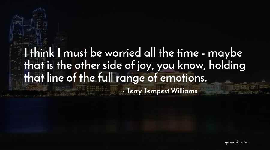 Full Of Emotions Quotes By Terry Tempest Williams Full Of Emotions Quotes By Terry Tempest Williams