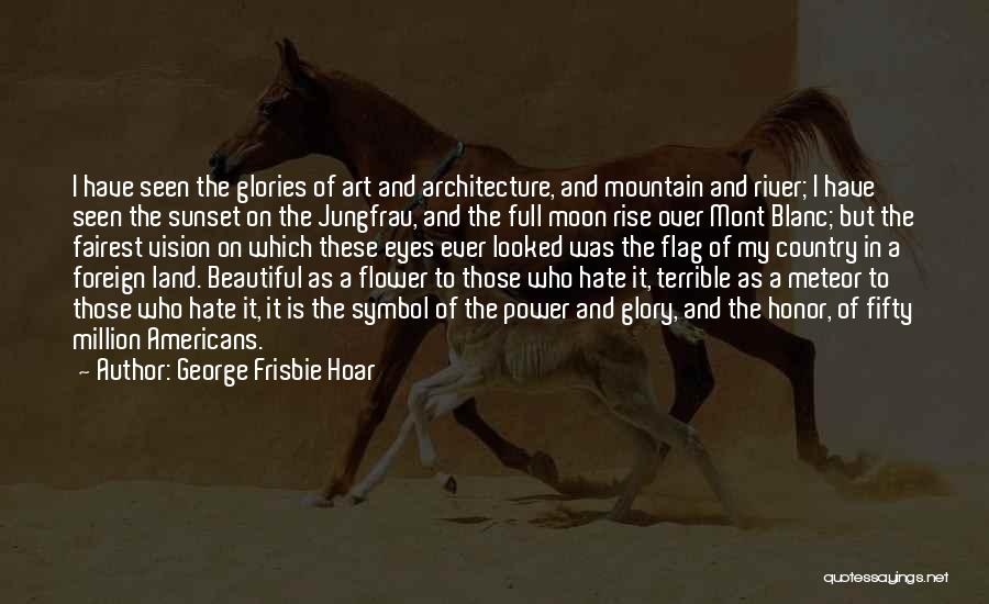 Full Of Hate Quotes By George Frisbie Hoar
