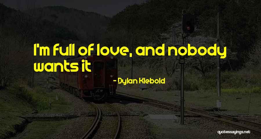 Full Of Love Quotes By Dylan Klebold Full Of Love Quotes By Dylan Klebold
