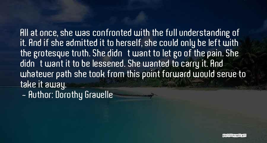Full Of Pain Quotes By Dorothy Gravelle