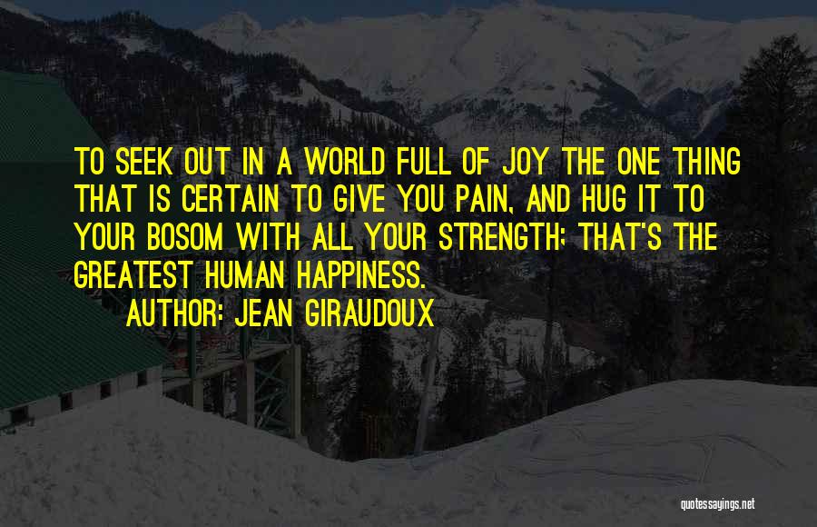 Full Of Pain Quotes By Jean Giraudoux