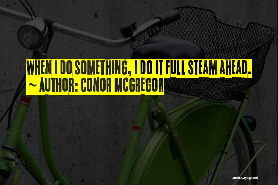 Full Steam Ahead Quotes By Conor McGregor