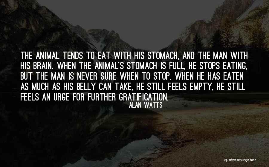 Full Stomach Quotes By Alan Watts Full Stomach Quotes By Alan Watts