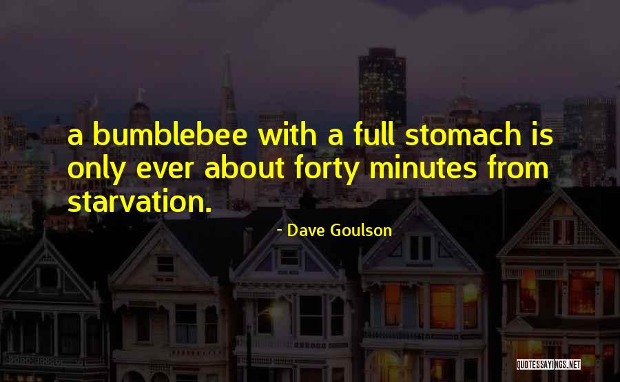 Full Stomach Quotes By Dave Goulson Full Stomach Quotes By Dave Goulson