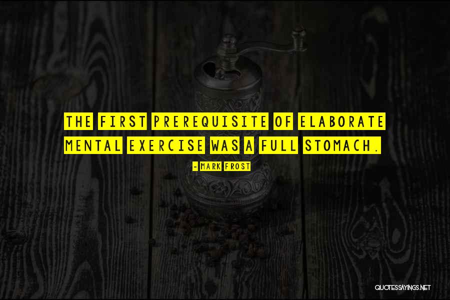 Full Stomach Quotes By Mark Frost Full Stomach Quotes By Mark Frost