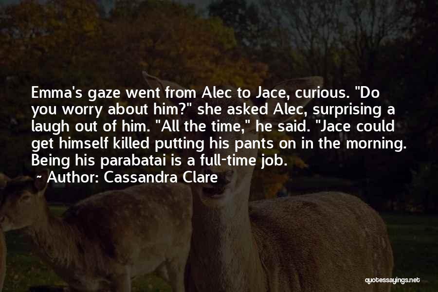 Full Time Job Quotes By Cassandra Clare