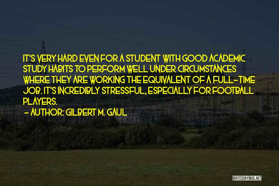 Full Time Job Quotes By Gilbert M. Gaul