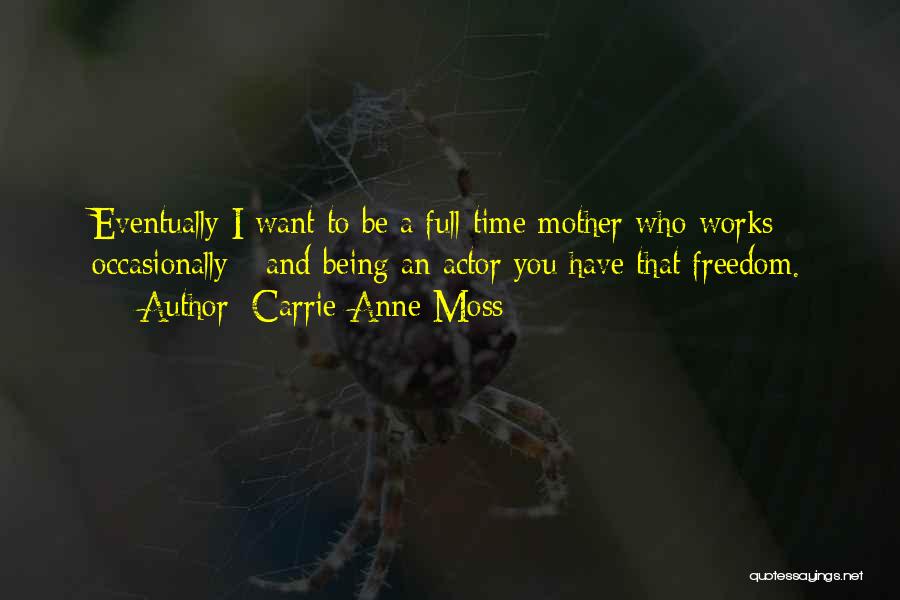 Full Time Mother Quotes By Carrie-Anne Moss