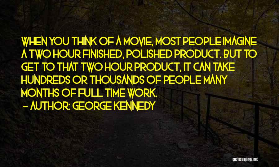 Full Time Work Quotes By George Kennedy