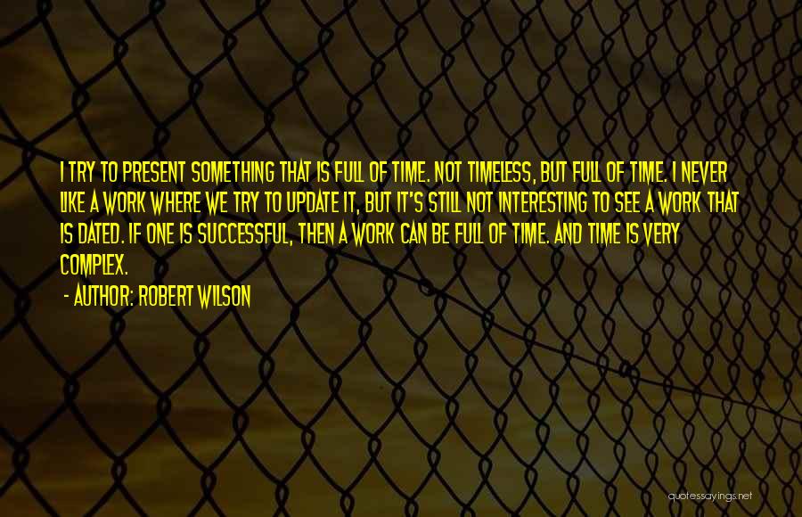 Full Time Work Quotes By Robert Wilson