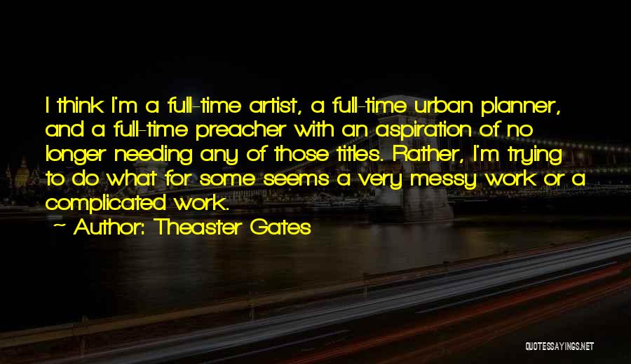 Full Time Work Quotes By Theaster Gates