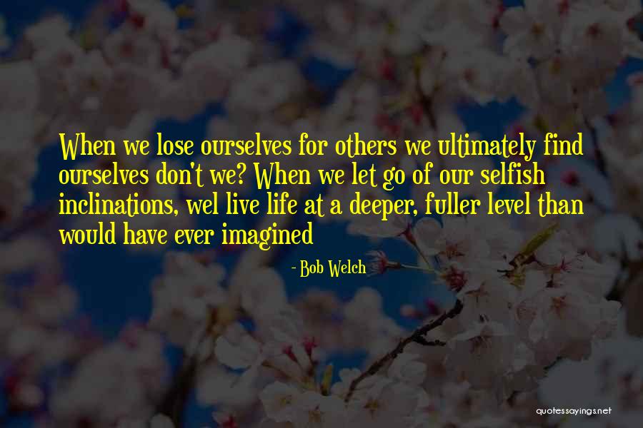 Fuller Than A Quotes By Bob Welch Fuller Than A Quotes By Bob Welch