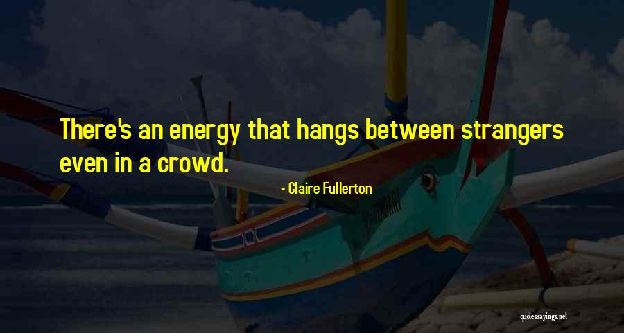 Fullerton Quotes By Claire Fullerton Fullerton Quotes By Claire Fullerton