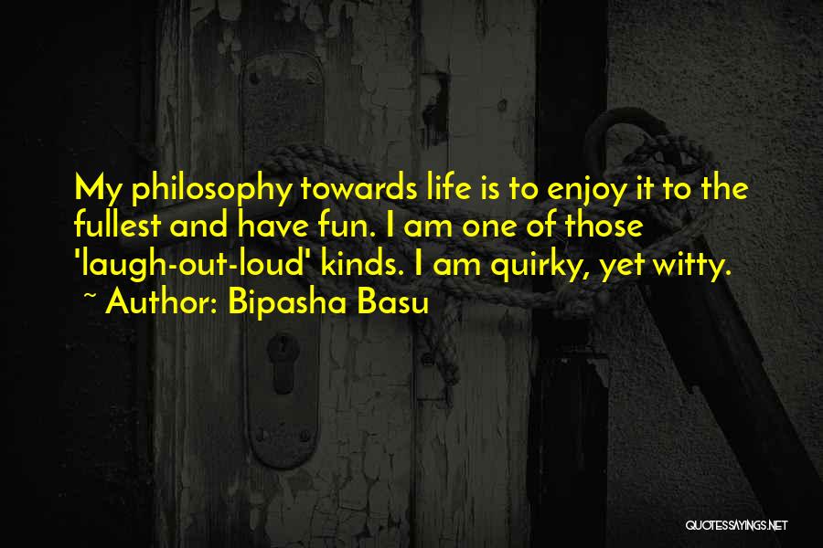 Fullest Life Quotes By Bipasha Basu