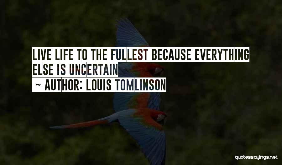Fullest Life Quotes By Louis Tomlinson