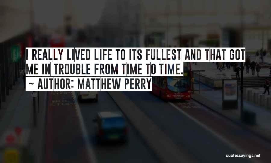 Fullest Life Quotes By Matthew Perry