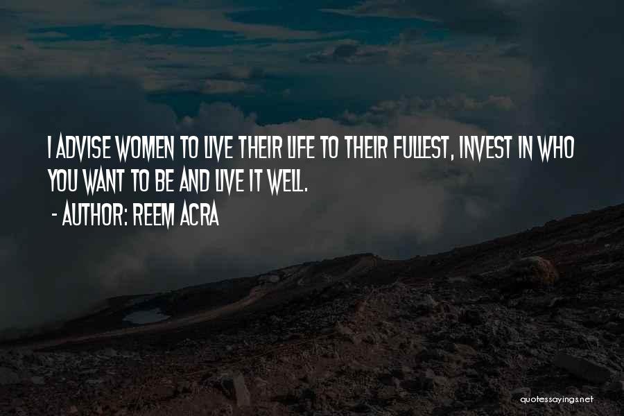 Fullest Life Quotes By Reem Acra