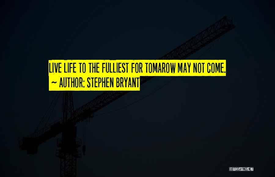 Fulliest Quotes By Stephen Bryant