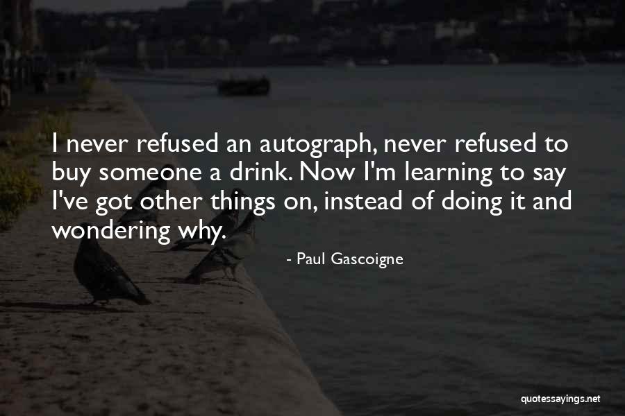Fullmaniacos Quotes By Paul Gascoigne Fullmaniacos Quotes By Paul Gascoigne