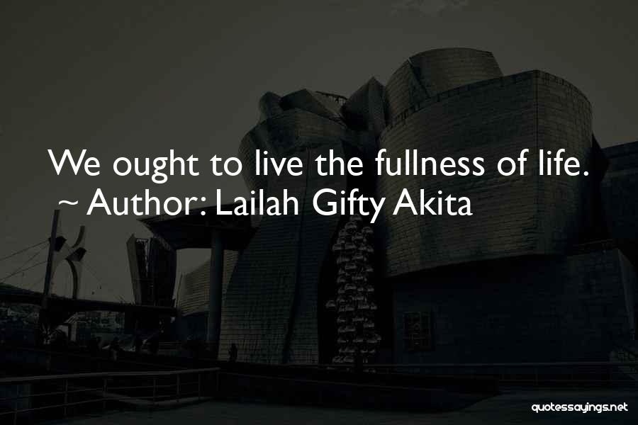 Fullness Of Life Quotes By Lailah Gifty Akita