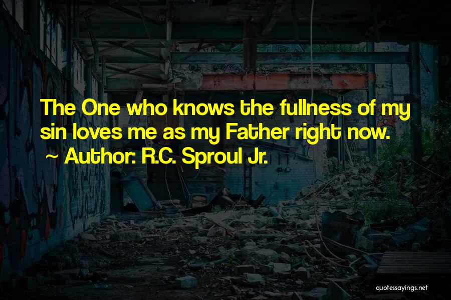 Fullness Quotes By R.C. Sproul Jr.