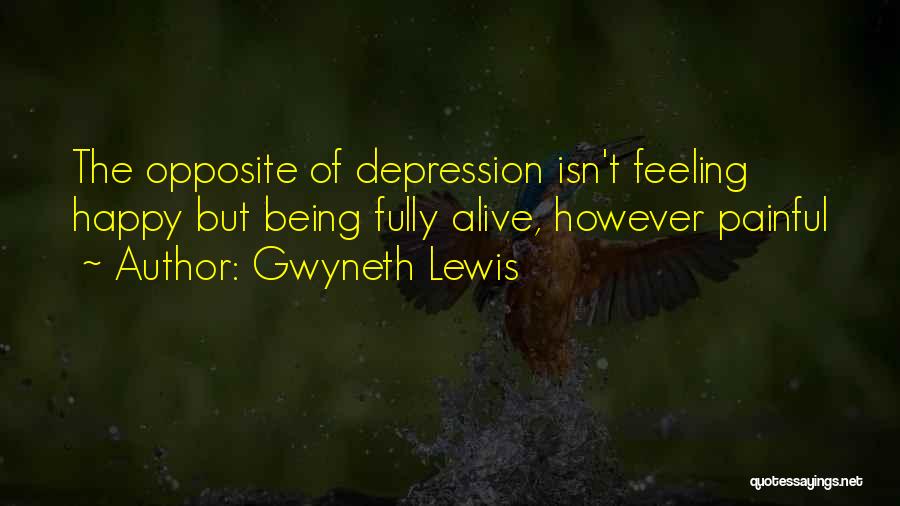 Fully Happy Quotes By Gwyneth Lewis