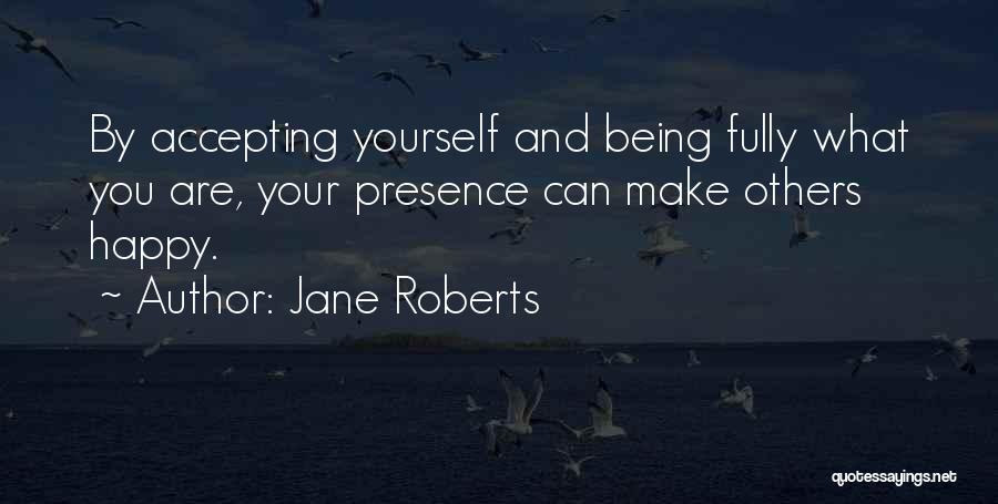 Fully Happy Quotes By Jane Roberts