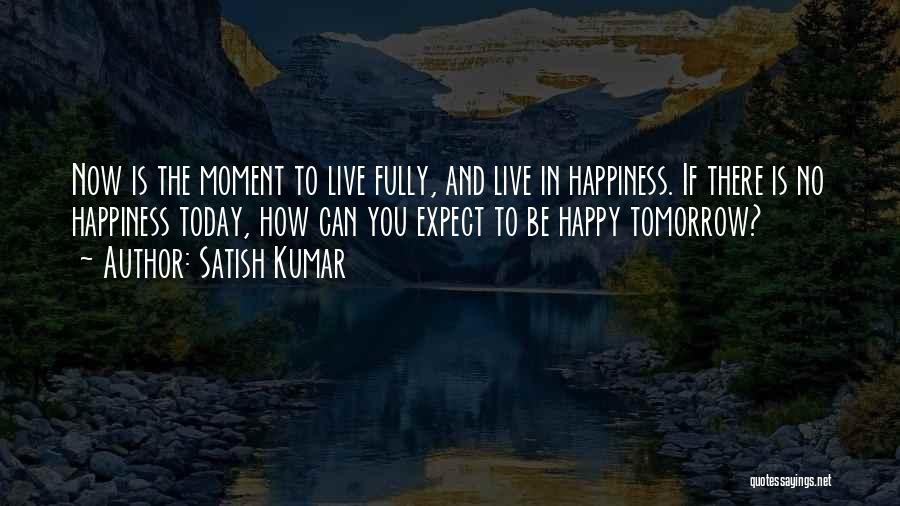 Fully Happy Quotes By Satish Kumar