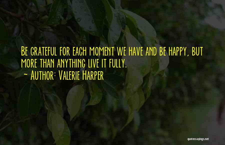 Fully Happy Quotes By Valerie Harper