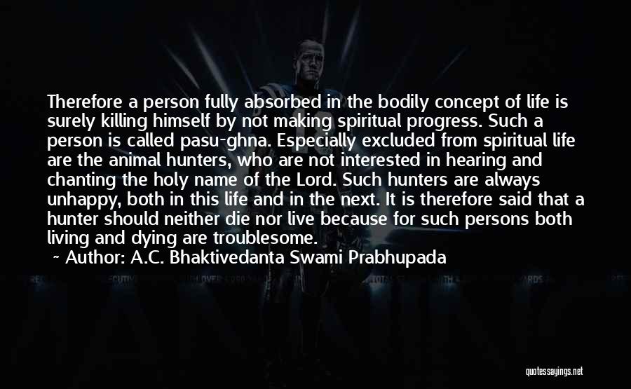 Fully Living Life Quotes By A.C. Bhaktivedanta Swami Prabhupada