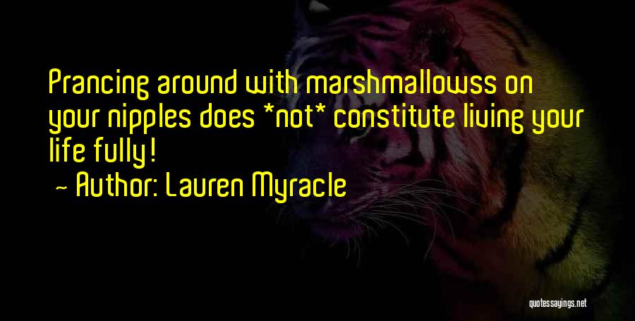 Fully Living Life Quotes By Lauren Myracle