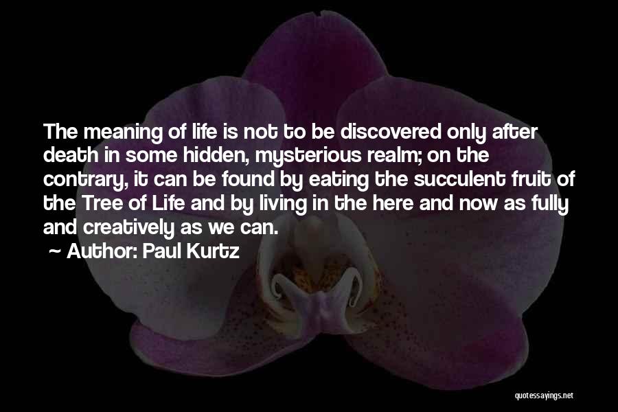 Fully Living Life Quotes By Paul Kurtz Fully Living Life Quotes By Paul Kurtz