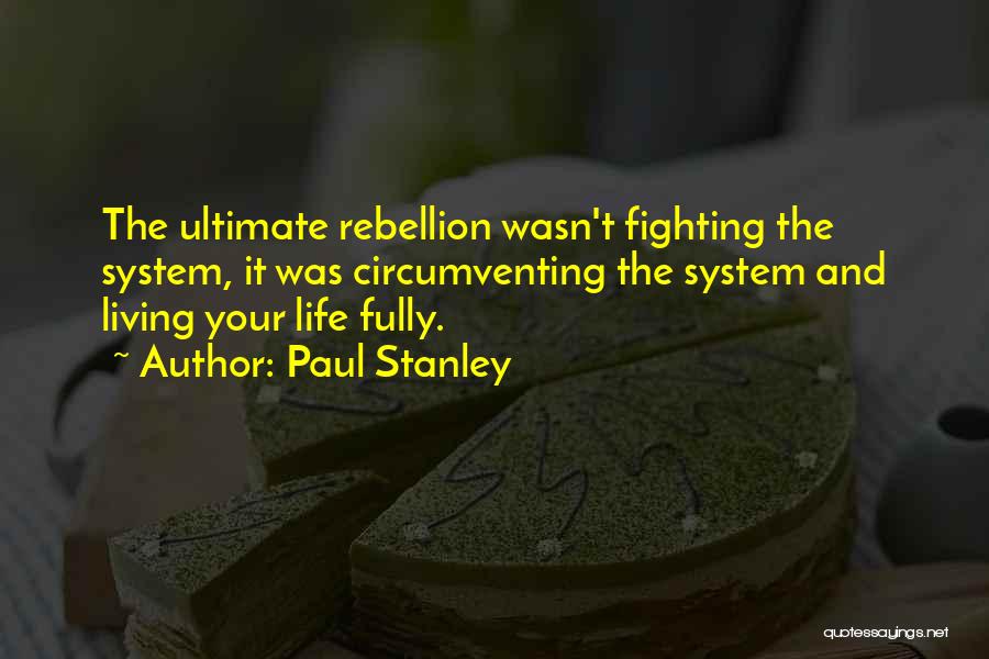 Fully Living Life Quotes By Paul Stanley