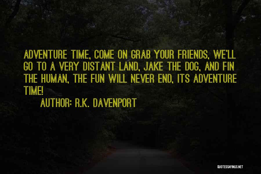 Fun Adventure Time Quotes By R.K. Davenport