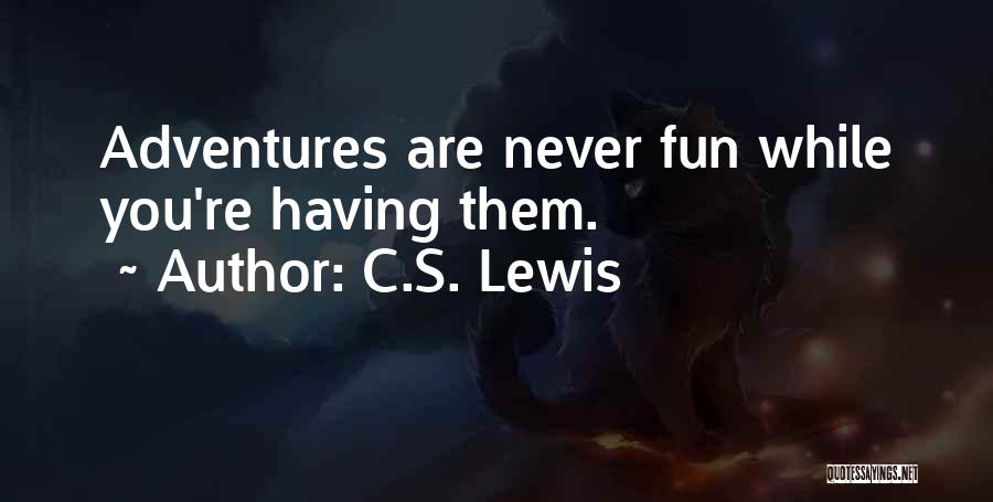 Fun Adventures Quotes By C.S. Lewis