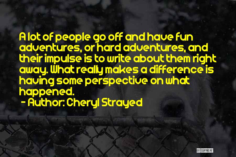 Fun Adventures Quotes By Cheryl Strayed