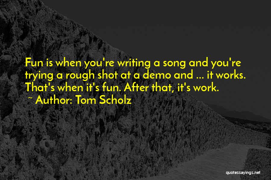 Fun After Work Quotes By Tom Scholz