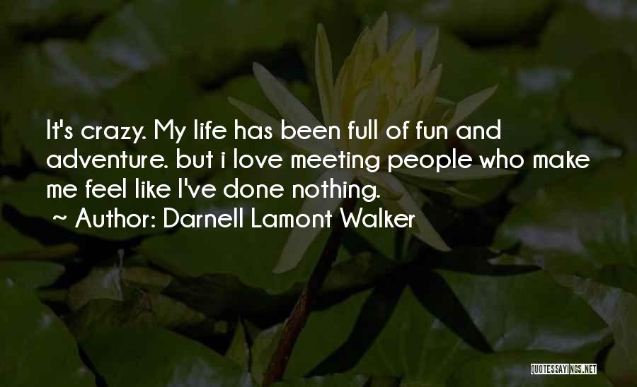 Fun And Crazy Quotes By Darnell Lamont Walker