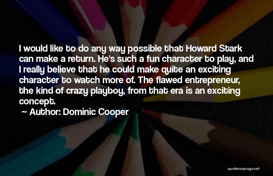 Fun And Crazy Quotes By Dominic Cooper