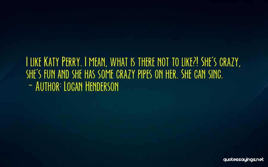 Fun And Crazy Quotes By Logan Henderson