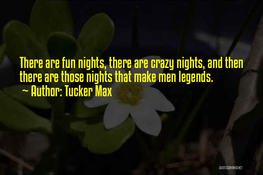 Fun And Crazy Quotes By Tucker Max