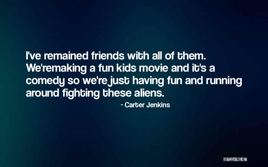 Fun And Friends Quotes By Carter Jenkins Fun And Friends Quotes By Carter Jenkins