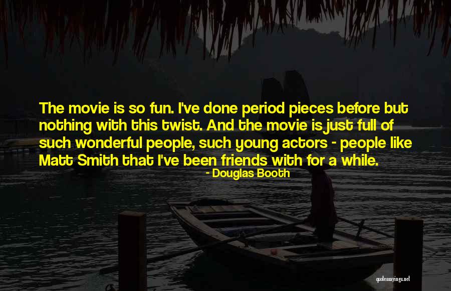 Fun And Friends Quotes By Douglas Booth Fun And Friends Quotes By Douglas Booth